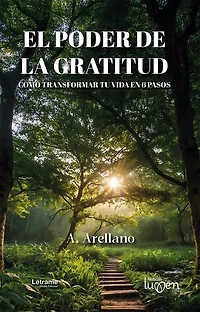 El poder de la gratitud: Como transformar tu vida en 6 pasos