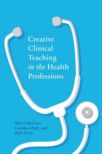 Creative Clinical Teaching The Health Professions