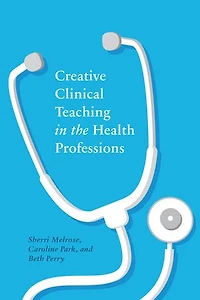 Creative Clinical Teaching The Health Professions