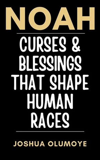 Noah: Curses & Blessings That Shape Human Races