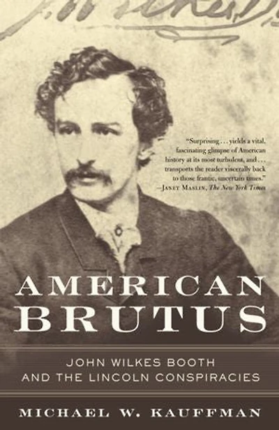 American Brutus: John Wilkes Booth And The Lincoln Conspiracies