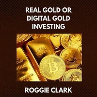 Real Gold or Digital Gold Investing: A Beginner's Guide to Understanding Gold, Crypto, and Smart Investing in a Changing Economy