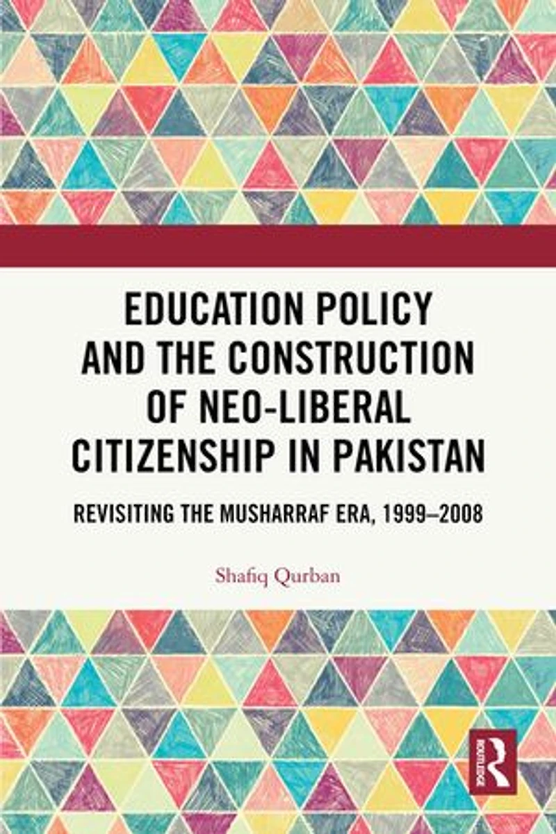 Education Policy and the Construction of Neo-Liberal Citizenship Pakistan: Revisiting Musharraf Era, 1999-2008