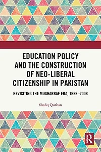 Education Policy and the Construction of Neo-Liberal Citizenship Pakistan: Revisiting Musharraf Era, 1999-2008