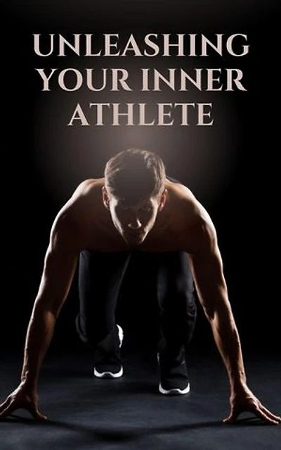 Unleashing Your Inner Athlete