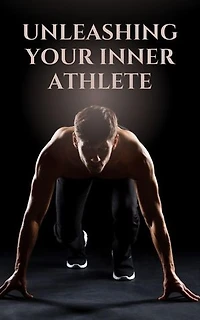 Unleashing Your Inner Athlete