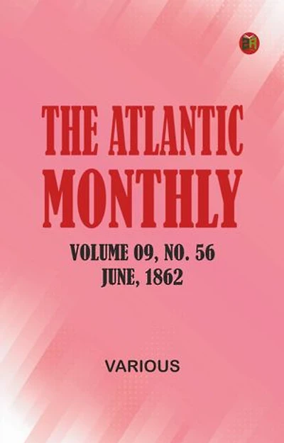 The Atlantic Monthly, Volume 09, No. 56, June, 1862