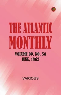 The Atlantic Monthly, Volume 09, No. 56, June, 1862