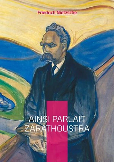 Ainsi parlait Zarathoustra: Une odyssée philosophique révolutionnaire sur la quête du surhomme et la transmutation des valeurs