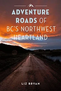 Adventure Roads of BC's Northwest Heartland