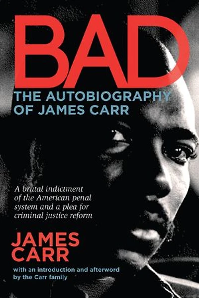 Bad: The Autobiography Of James Carr: Carr