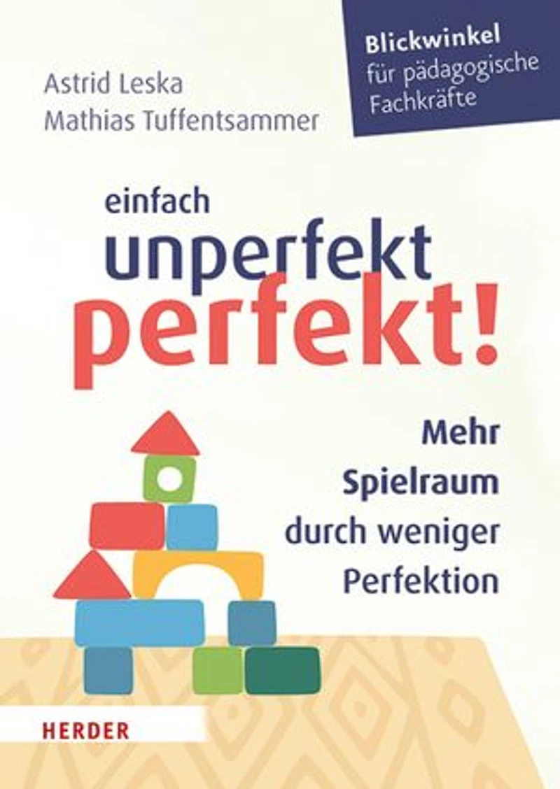 Einfach unperfekt perfekt!: Mehr Spielraum durch weniger Perfektion