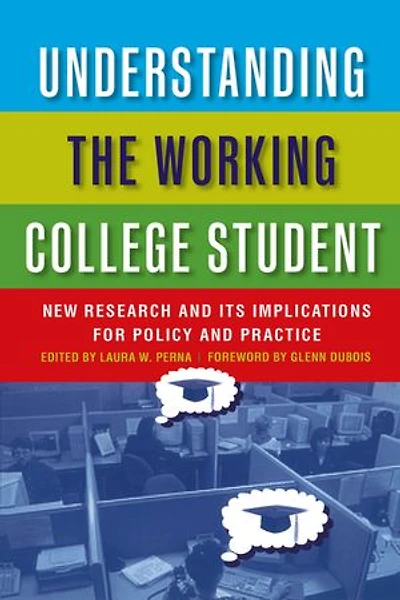 Understanding the Working College Student: New Research and Its Implications for Policy and Practice