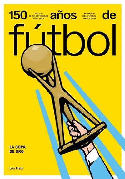 150 años de fútbol. La Copa de Oro: Historia del fútbol uruguayo