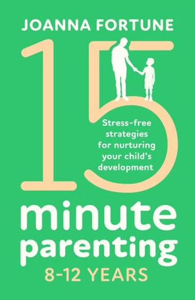 15-Minute Parenting 8–12 Years: Stress-free strategies for nurturing your child's development