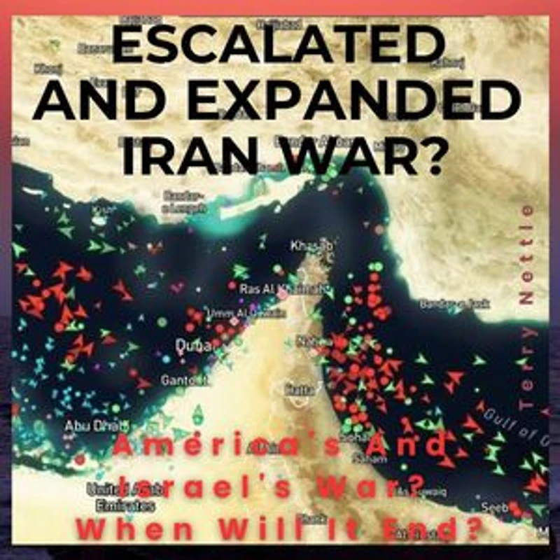 Escalated And Expanded Iran War?: America's And Israel's War? When Will It End?
