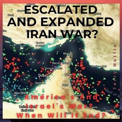 Escalated And Expanded Iran War?: America's And Israel's War? When Will It End?