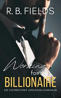 Working for the Billionaire: Ein Steinreicher Junggesellenroman (Buch 3): Steinreiche Junggesellen, #3