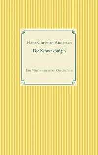 Die Schneekönigin: Ein Märchen in sieben Geschichten