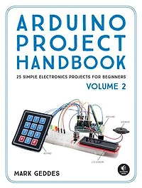 Arduino Project Handbook, Volume 2: 25 Simple Electronics Projects For Beginners