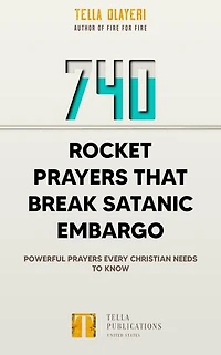 740 Rocket Prayers that Break Satanic Embargo: Powerful Prayers Every Christian Needs To Know