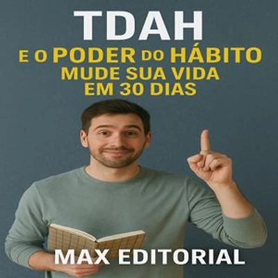 TDAH e o Poder do Hábito: Mude Sua Vida em 30 Dias