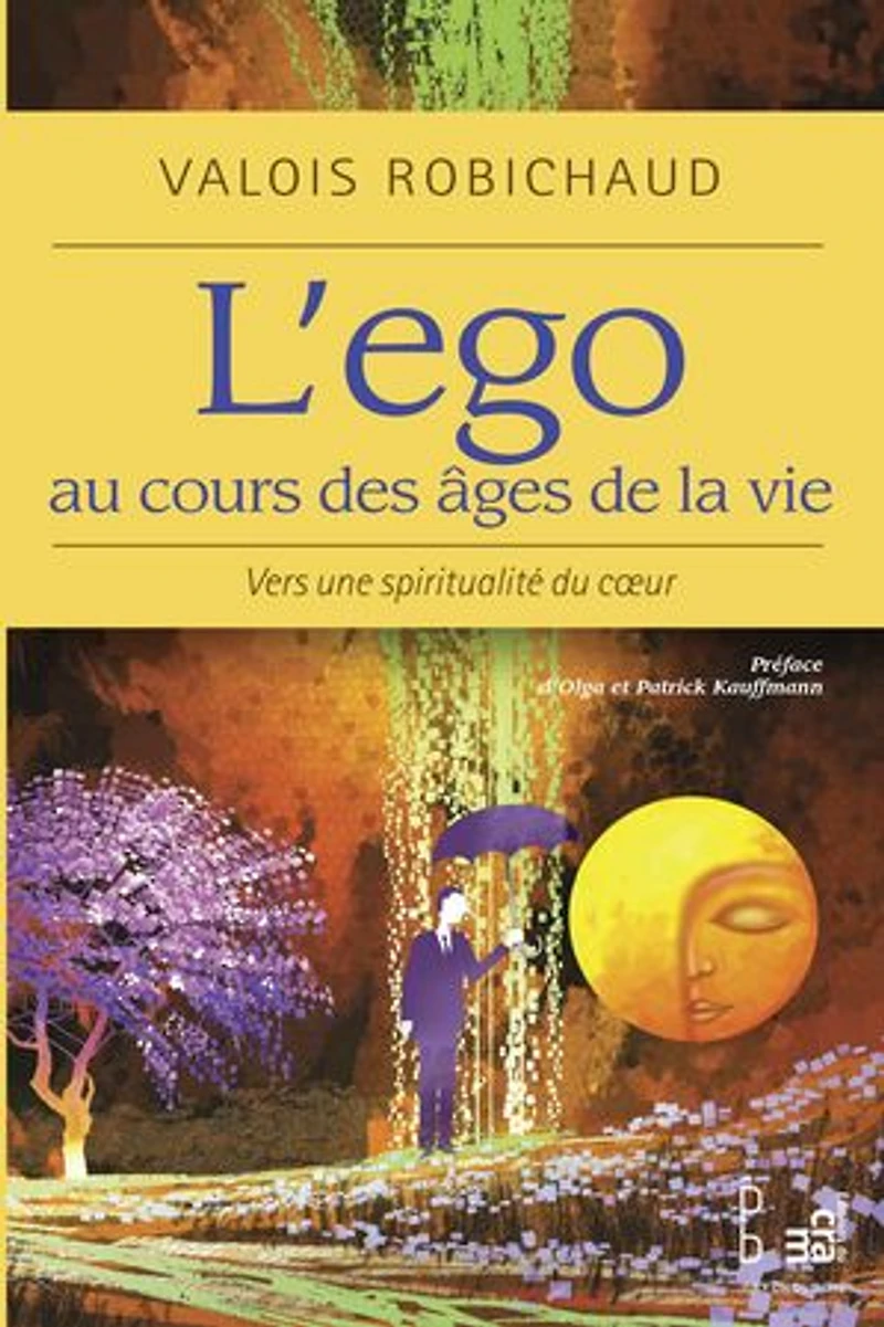 L' ego au cours des âges de la vie: vers une spiritualité du coeur