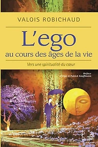 L' ego au cours des âges de la vie: vers une spiritualité du coeur