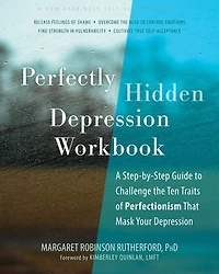 Perfectly Hidden Depression Workbook: A Step-by-Step Guide to Challenge the Ten Traits of Perfectionism That Mask Your