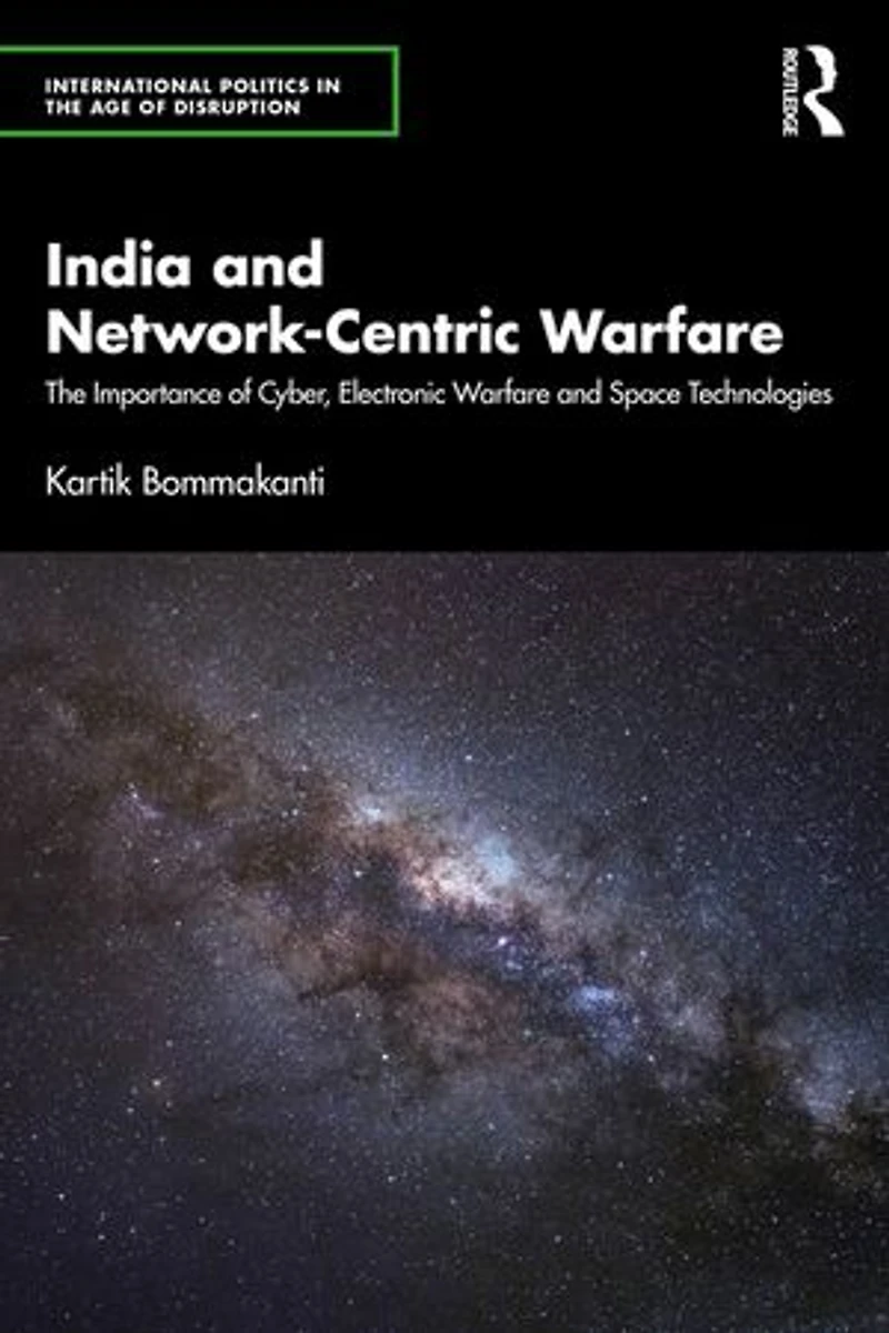 India and Network-Centric Warfare: The Importance of Cyber, Electronic Warfare Space Technologies