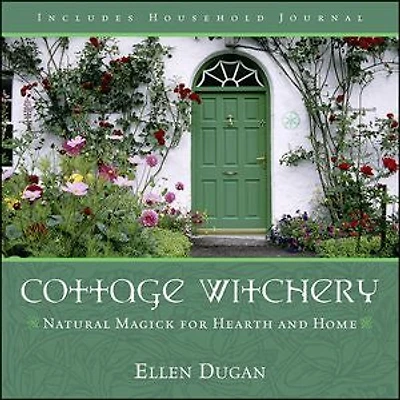 Cottage Witchery: Natural Magick for Hearth and Home