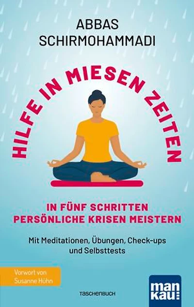 Hilfe in miesen Zeiten. In fünf Schritten persönliche Krisen meistern: Mit Meditationen, Übungen, Check-ups und Selbsttests. Mit Vorwort von Susanne Hühn