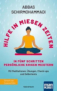 Hilfe in miesen Zeiten. In fünf Schritten persönliche Krisen meistern: Mit Meditationen, Übungen, Check-ups und Selbsttests. Mit Vorwort von Susanne Hühn