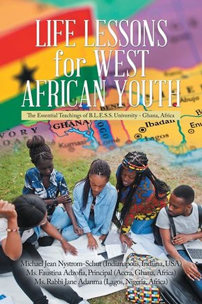Life Lessons for West African Youth: The Essential Teachings of B.L.E.S.S. University - Ghana, Africa