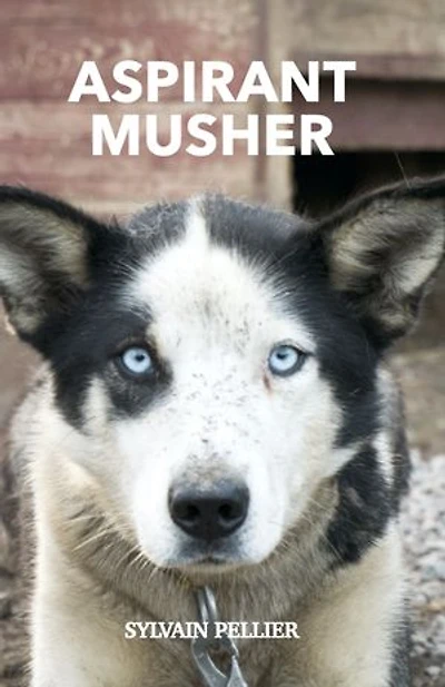 Aspirant Musher: Une folle aventure dans le Grand Nord