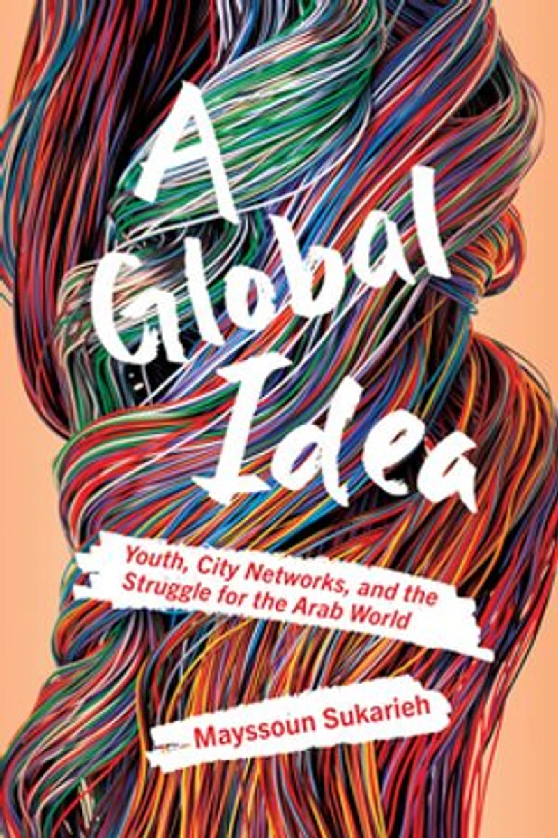 A Global Idea: Youth, City Networks, and the Struggle for Arab World