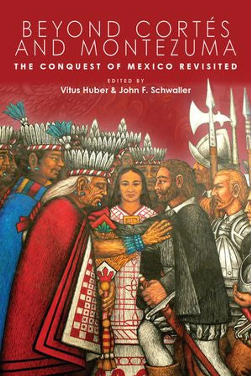 Beyond Cortés and Montezuma: The Conquest of Mexico Revisited