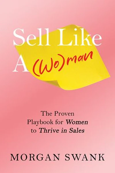 Sell Like A Woman: The Proven Playbook for Women to Thrive Sales