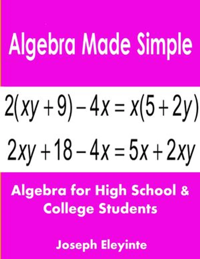 Algebra Made Simple: Algebra for High School & College Students