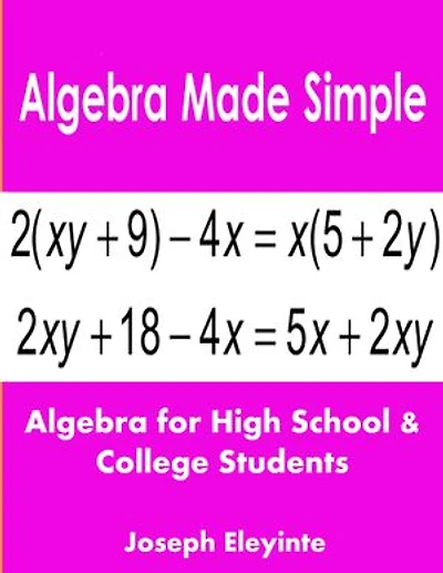 Algebra Made Simple: Algebra for High School & College Students
