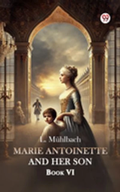 Marie Antoinette And Her Son Book VI