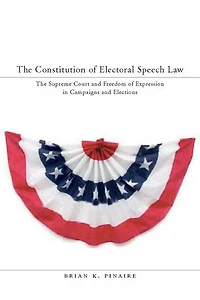 The Constitution of Electoral Speech Law: Supreme Court and Freedom Expression Campaigns Elections