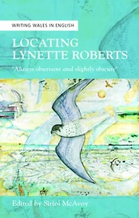 Locating Lynette Roberts: ‘Always Observant and Slightly Obscure'