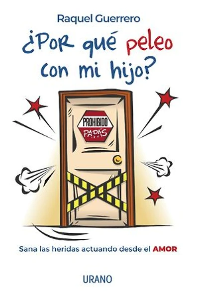 ¿Por qué peleo con mi hijo?: Sana las heridas actuando desde el amor