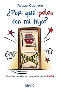 ¿Por qué peleo con mi hijo?: Sana las heridas actuando desde el amor