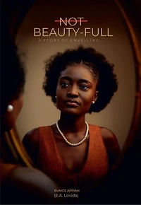NOT BEAUTY-FULL: A STORY OF UNVEILING...