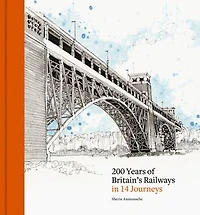 200 Years of Britain's Railways 14 Journeys