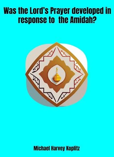 Was the Lord's Prayer Developed in Response to the Amidah?