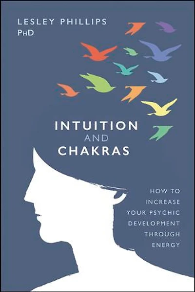 Intuition and Chakras: How to Increase Your Psychic Development Through Energy