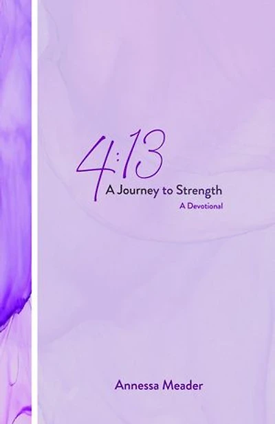 4:13: A Journey to Strength, A Devotional